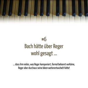 Frage Nr. 6: Bach hätte über Reger wohl gesagt...