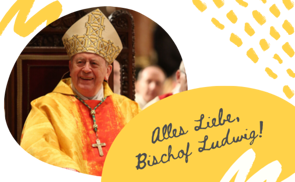 Alles Liebe, Bischof Ludwig!