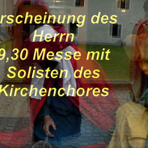 Erscheinung des Herrn - feierlicher Gottesdienst mit den Solisten des Kirchenchores         