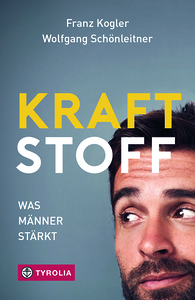 Franz Kogler, Wolfgang Schönleiter: Kraftstoff. Was Männer stärkt