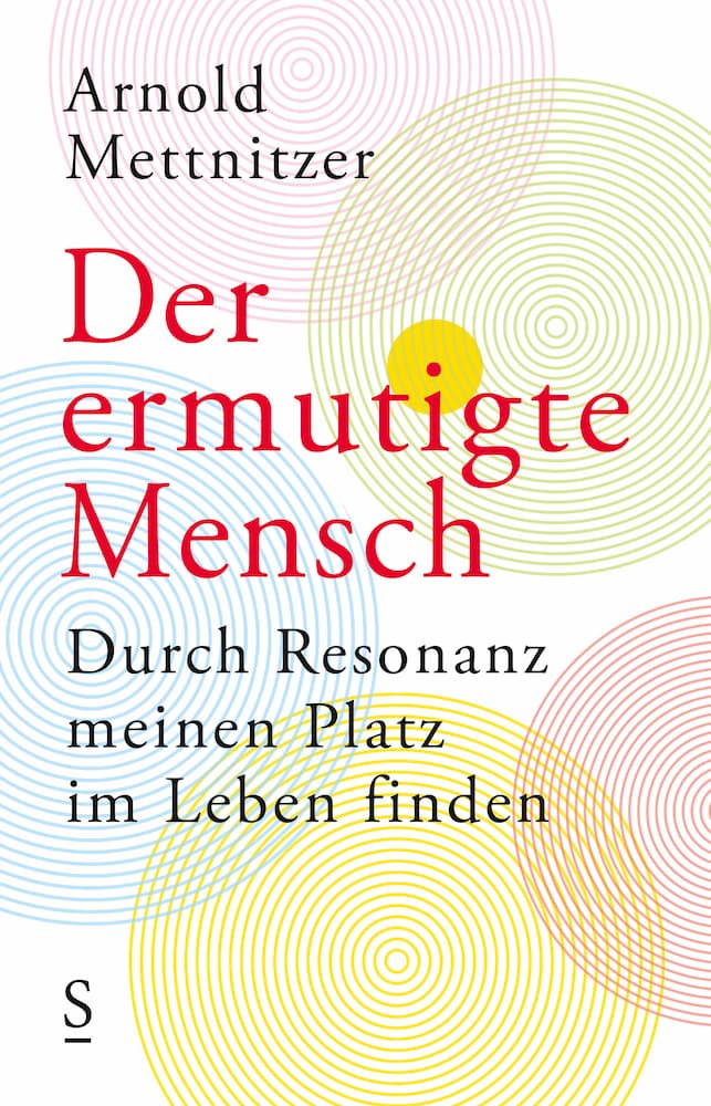 Arnold Mettnitzer: Der ermutigte Mensch