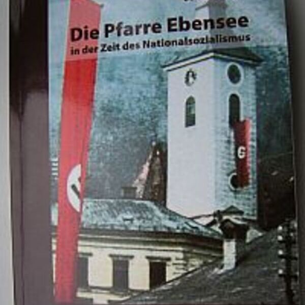 Die Pfarre Ebensee in der Zeit des Nationalsozialismus