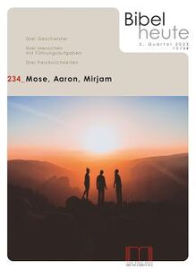 Bibel heute 234: Mose, Aaron, Mirjam