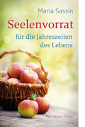 Maria Sassin: Seelenvorrat für die Jahreszeiten des Lebens