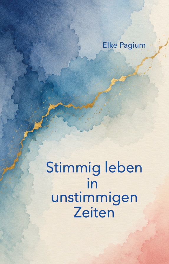 Stimmig leben in unstimmigen Zeiten / © Elke Pagium/Buchschmiede Buchcover Verlag Buchschmiede