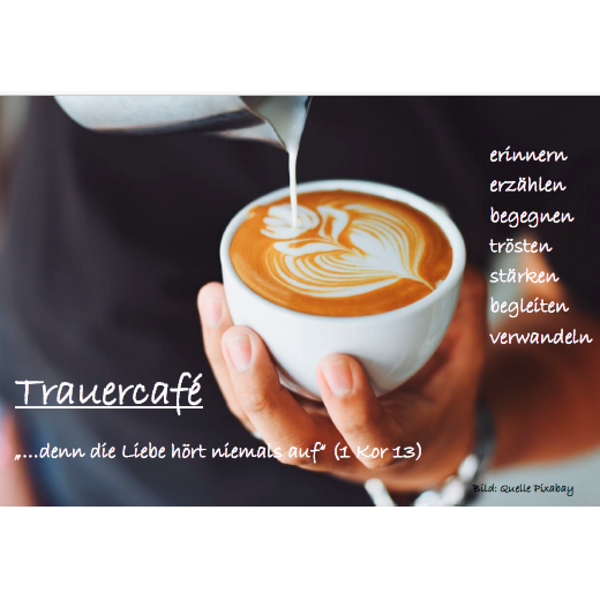 Trauercafé '... denn die Liebe hört niemals auf' (1 Kor 13)