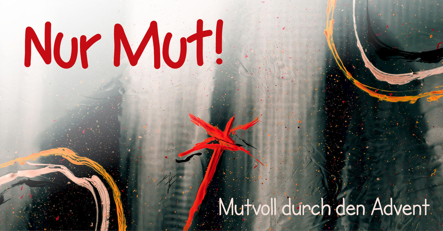 „Nur Mut!“ – Mutvoll durch den Advent 2020 / © Jr Korpa/unsplash.com/CC0 1.0 (leicht modifiziert) „Nur Mut!“ – Mutvoll durch den Advent 2020