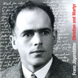 Franz Jägerstätter Christian and Martyr. © Jägersätter / Franz Jägerstätter Christian and Martyr. © Jägersätter Franz Jägerstätter Christian and Martyr. © Jägersätter