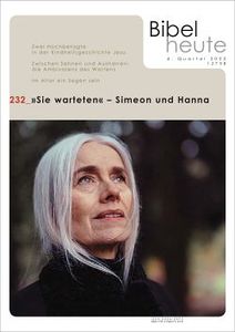 Bibel heute 232: „Sie warteten“ – Simeon und Hanna