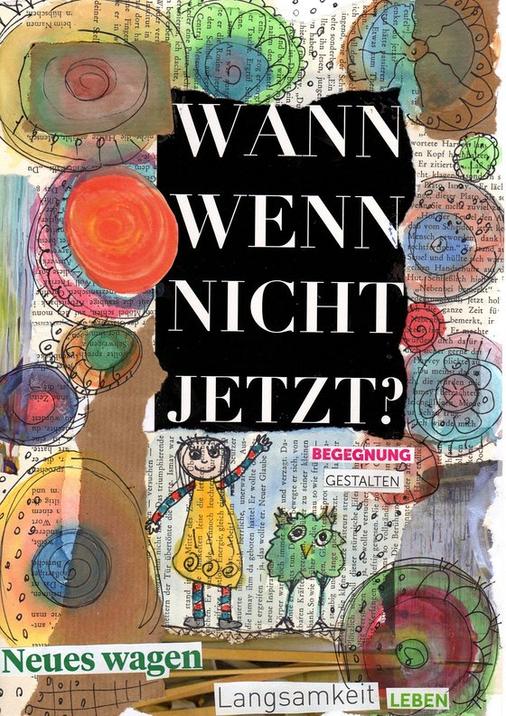 Collage „Wann, wenn nicht jetzt?“