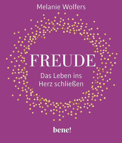 Freude - Das Leben ins Herz schließen.
