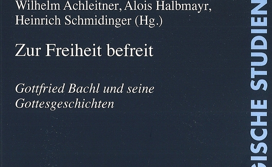 'Zur Freiheit befreit. Gottfried Bachl und seine Gottesgeschichten'