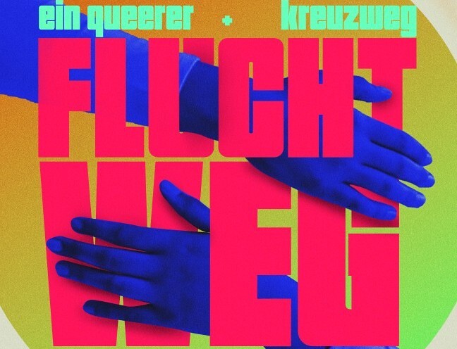 FLUCHTWEG  – ein queerer Kreuzweg