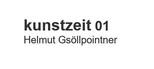 kunstzeit 01: HELMUTH GSÖLLPOITNER