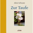 Alois Schwarz: Zur Taufe