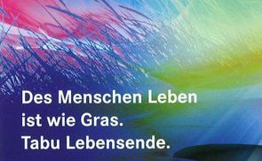 Das Menschenleben ist wie Gras. Tabu Lebensende 